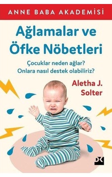 Ağlamalar ve Öfke Nöbetleri - Aletha J. Solter - Doğan Kitap Ağlamalar ve Öfke Nöbetleri - Aletha J. Solter - Doğan Kitap