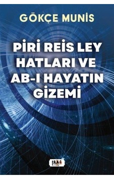 Piri Reis Ley Hatları ve Ab-ı Hayatın Gizemi - Gökçe Munis - Tilki Kitap Piri Reis Ley Hatları ve Ab-ı Hayatın Gizemi - Gökçe Munis - Tilki Kitap