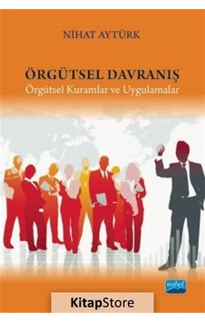 Örgütsel Davranış-Örgütsel Kuramlar ve Uygulamalar - Nihat Aytürk - Nobel Akademik Yayıncılık Örgütsel Davranış-Örgütsel Kuramlar ve Uygulamalar - Nihat Aytürk - Nobel Akademik Yayıncılık