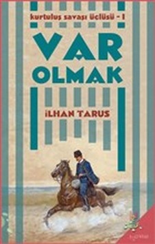 Var Olmak: Kurtuluş Savaşı Üçlüsü-1 - İlhan Tarus - h2o Kitap Var Olmak: Kurtuluş Savaşı Üçlüsü-1 - İlhan Tarus - h2o Kitap