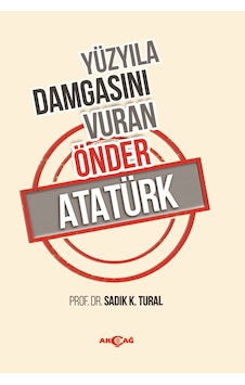Yüzyıla Damgasını Vuran Önder Atatürk Yüzyıla Damgasını Vuran Önder Atatürk