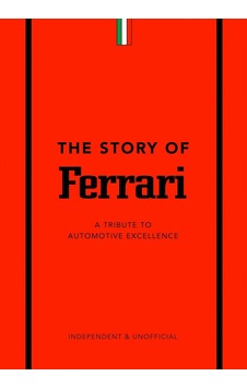 The Story Of Ferrari: A Tribute To Automotive Excellence Welbeck The Story Of Ferrari: A Tribute To Automotive Excellence Welbeck