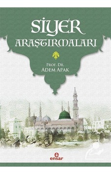 Siyer Araştırmaları - Adem Apak - Ensar Neşriyat Siyer Araştırmaları - Adem Apak - Ensar Neşriyat
