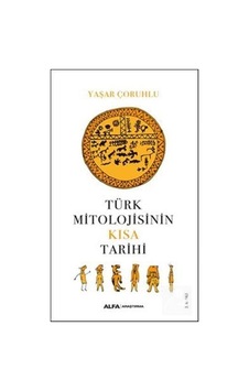 Türk Mitolojisinin Kısa Tarihi / Kolektif 9786050380729 Türk Mitolojisinin Kısa Tarihi / Kolektif 9786050380729