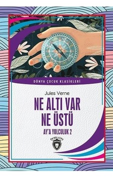 Ne Altı Var Ne Üstü - Ay'a Yolculuk 2 - Dünya Çocuk Klasikleri - Jules Verne - Dorlion Yayınevi