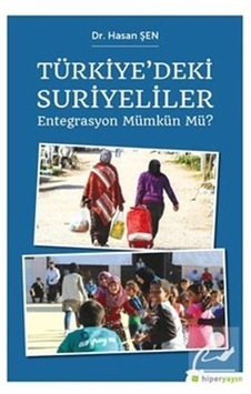 Türkiye'deki Suriyeliler Entegrasyon Mümkün Mü? - Hasan Şen - Hiperlink Türkiye'deki Suriyeliler Entegrasyon Mümkün Mü? - Hasan Şen - Hiperlink