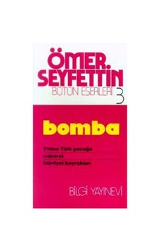 Bomba / Primo Türk Çocuğu / Nakarat / Hürriyet Bayrakları-Ömer Seyfettin Bütün Eserleri 3 - Ömer Seyfettin - Bilgi Yayınevi Bomba / Primo Türk Çocuğu / Nakarat / Hürriyet Bayrakları-Ömer Seyfettin Bütün Eserleri 3 - Ömer Seyfettin - Bilgi Yayınevi