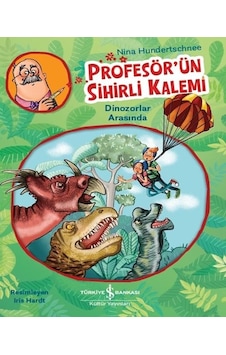 Profesör'ün Sihirli Kalemi - Dinozorlar Arasında - Nina Hundertschnee - İş Bankası Kültür Yayınları Profesör'ün Sihirli Kalemi - Dinozorlar Arasında - Nina Hundertschnee - İş Bankası Kültür Yayınları