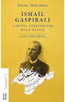 İsmail Gaspıralı ve Rusya Türklerinde Milli Uyanış - Selçuk Türkyılmaz - Ketebe İsmail Gaspıralı ve Rusya Türklerinde Milli Uyanış - Selçuk Türkyılmaz - Ketebe