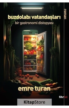 Buzdolabı Vatandaşları - Bir Gastronomi Distopyası - Emre Turan - Fihrist Buzdolabı Vatandaşları - Bir Gastronomi Distopyası - Emre Turan - Fihrist