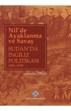 Nil'de Ayaklanma ve Savaş Sudan'da İngiliz Politikası 1881-189... Nil'de Ayaklanma ve Savaş Sudan'da İngiliz Politikası 1881-189...