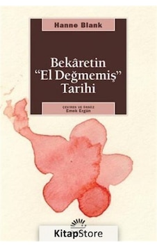 Bekaretin El Değmemiş Tarihi / Hanne Blank Bekaretin El Değmemiş Tarihi / Hanne Blank