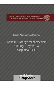 Ganaim-i Bahriye Mahkemesinin KuruluşuTeşkilatı ve Yargılama Usulü - Rıdvan Abdurrahman Demirtaş - On İki Levha Yayıncılık Ganaim-i Bahriye Mahkemesinin KuruluşuTeşkilatı ve Yargılama Usulü - Rıdvan Abdurrahman Demirtaş - On İki Levha Yayıncılık