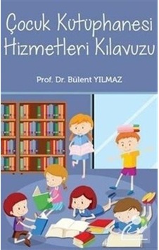 Çocuk Kütüphanesi Hizmetleri Kılavuzu - Bülent Yılmaz - Hiperlink Çocuk Kütüphanesi Hizmetleri Kılavuzu - Bülent Yılmaz - Hiperlink