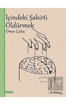 İçindeki Şakirti Öldürmek - Ömer Çaha - Liman Kitapları