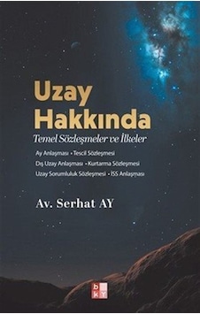 Uzay Hakkında Temel Sözleşmeler Ve İlkeler / Av. Serhat Ay Uzay Hakkında Temel Sözleşmeler Ve İlkeler / Av. Serhat Ay