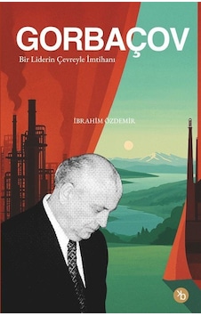 Gorbaçov & Bir Liderin Çevreyle İmtihanı / Prof. Dr. İbrahim Ö... Gorbaçov & Bir Liderin Çevreyle İmtihanı / Prof. Dr. İbrahim Ö...