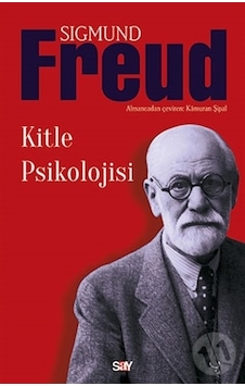 Kitle Psikolojisi/Sigmund Freud Kitle Psikolojisi/Sigmund Freud