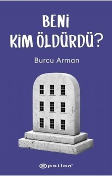 Beni Kim Öldürdü? - Burcu Arman - Epsilon Yayınevi Beni Kim Öldürdü? - Burcu Arman - Epsilon Yayınevi