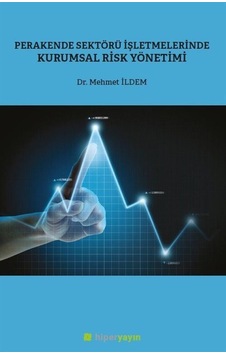 Perakende Sektörü İşletmelerinde Kurumsal Risk Yönetimi / Dr. ... Perakende Sektörü İşletmelerinde Kurumsal Risk Yönetimi / Dr. ...