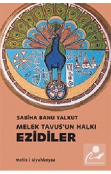 Melek Tavus'un Halkı Ezidiler / Sabiha Banu Yalkut Melek Tavus'un Halkı Ezidiler / Sabiha Banu Yalkut
