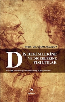 Diş Hekimlerine ve Diğerlerine Fısıltılar - Cihan Akçaboy - İzgören Diş Hekimlerine ve Diğerlerine Fısıltılar - Cihan Akçaboy - İzgören