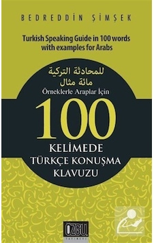 Örneklerle Araplar İçin 100 Kelimede Türkçe Konuşma Klavuzu - Bedreddin Şimşek - Özgü Yayıncılık Örneklerle Araplar İçin 100 Kelimede Türkçe Konuşma Klavuzu - Bedreddin Şimşek - Özgü Yayıncılık