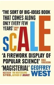 Scale: The Universal Laws Of Life And Death In Organisms, Cities and Companies 9781780225593 Scale: The Universal Laws Of Life And Death In Organisms, Cities and Companies 9781780225593