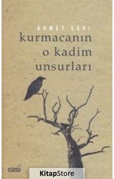 Kurmacanın O Kadim Unsurları - Ahmet Sarı - Çizgi Kitabevi