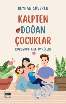 Kalpten Doğan Çocuklar - Koruyucu Aile Öyküleri / Beyhan Süveren
