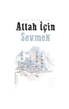 Allah İçin Sevmek / Allame Yusuf B. İsmail En-nebhani Allah İçin Sevmek / Allame Yusuf B. İsmail En-nebhani