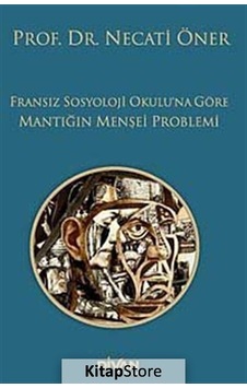 Fransız Sosyoloji Okulu'na Göre Mantığın Menşei Problemi / Pro...