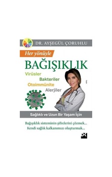 Her Yönüyle Bağışıklık: Virüsler-Bakteriler-Otoimmünite-Alerjiler - Ayşegül Çoruhlu - Doğan Kitap Her Yönüyle Bağışıklık: Virüsler-Bakteriler-Otoimmünite-Alerjiler - Ayşegül Çoruhlu - Doğan Kitap