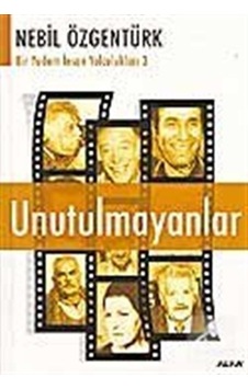 Unutulmayanlar - Nebil Özgentürk - Alfa Yayıncılık Unutulmayanlar - Nebil Özgentürk - Alfa Yayıncılık