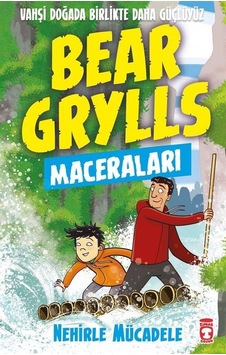 Bear Grylls Maceraları - Nehirle Mücadele - Bear Grylls - Timaş Çocuk Bear Grylls Maceraları - Nehirle Mücadele - Bear Grylls - Timaş Çocuk