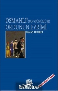 Osmanlı'dan Günümüze Ordunun Evrimi 9786058706514