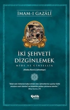 İki Şehveti Dizginlemek  - Mide ve Cinsellik  - İmam -ı Gazali  - Çelik Yayınevi