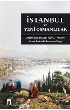 İstanbul ve Yeni Osmanlılar - Andreas David Mordtmann - Dergah Yayınları İstanbul ve Yeni Osmanlılar - Andreas David Mordtmann - Dergah Yayınları