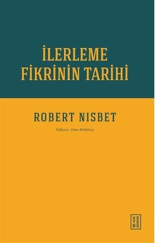 İlerleme Fikrinin Tarihi / Robert Nisbet İlerleme Fikrinin Tarihi / Robert Nisbet