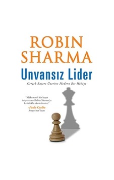 Unvansız Lider Gerçek Başarı Üzerine Modern Bir Hikaye - Robin Sharma Unvansız Lider Gerçek Başarı Üzerine Modern Bir Hikaye - Robin Sharma