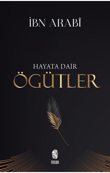 Hayata Dair Öğütler - İbn Arabi - İnsan Yayınları Hayata Dair Öğütler - İbn Arabi - İnsan Yayınları