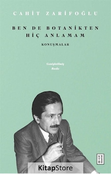 Ben de Botanikten Hiç Anlamam - Konuşmalar - Cahit Zarifoğlu - Ketebe Ben de Botanikten Hiç Anlamam - Konuşmalar - Cahit Zarifoğlu - Ketebe