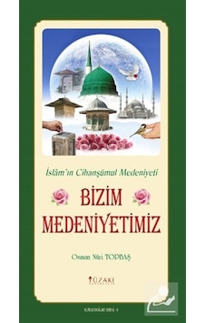 Bizim Medeniyetimiz - Renkli Baskı - Osman Nuri Topbaş - Yüzakı Yayıncılık