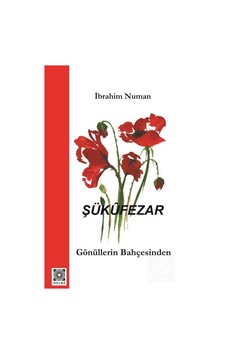 Şükufezar - Gönüllerin Bahçesinden - İbrahim Numan - Hülbe Yayınları Şükufezar - Gönüllerin Bahçesinden - İbrahim Numan - Hülbe Yayınları