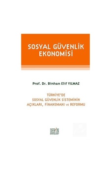 Sosyal Güvenlik Ekonomisi - Binhan Elif Yılmaz - Derin Yayınları Sosyal Güvenlik Ekonomisi - Binhan Elif Yılmaz - Derin Yayınları