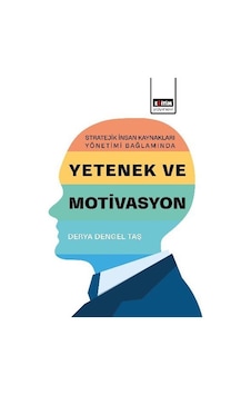 Stratejik İnsan Kaynakları Yönetimi Bağlamında Yetenek Ve Moti...