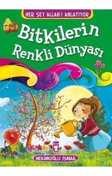 Bitkilerin Renkli Dünyası - Her Şey Allahı Anlatıyor (Küçük Ebat) Bitkilerin Renkli Dünyası - Her Şey Allahı Anlatıyor (Küçük Ebat)
