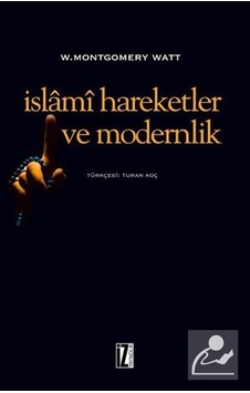 İslami Hareketler ve Modernlik - W. Montgomery Watt - İz Yayıncılık İslami Hareketler ve Modernlik - W. Montgomery Watt - İz Yayıncılık