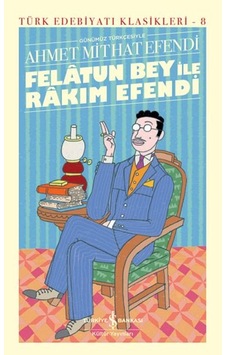 Felâtun Bey İle Rakım Efendi Günümüz Türkçesiyle - Türk Edebiyatı Klasikleri Ciltli Felâtun Bey İle Rakım Efendi Günümüz Türkçesiyle - Türk Edebiyatı Klasikleri Ciltli