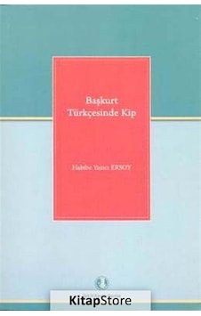 Başkurt Türkçesinde Kip - Habibe Yazıcı Ersoy - Türk Dil Kurumu Yayınları Başkurt Türkçesinde Kip - Habibe Yazıcı Ersoy - Türk Dil Kurumu Yayınları